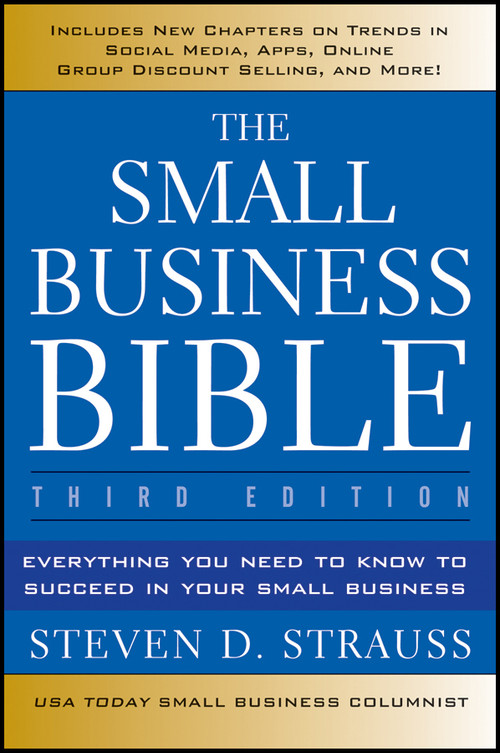 The Small Business Bible (Everything You Need to Know to Succeed in Your Small Business) by Steven D. Strauss, 9781118135945