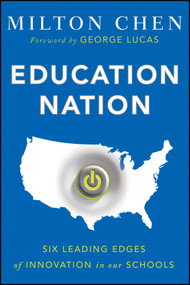 Education Nation (Six Leading Edges of Innovation in our Schools) by Milton Chen, George Lucas, 9781118157404