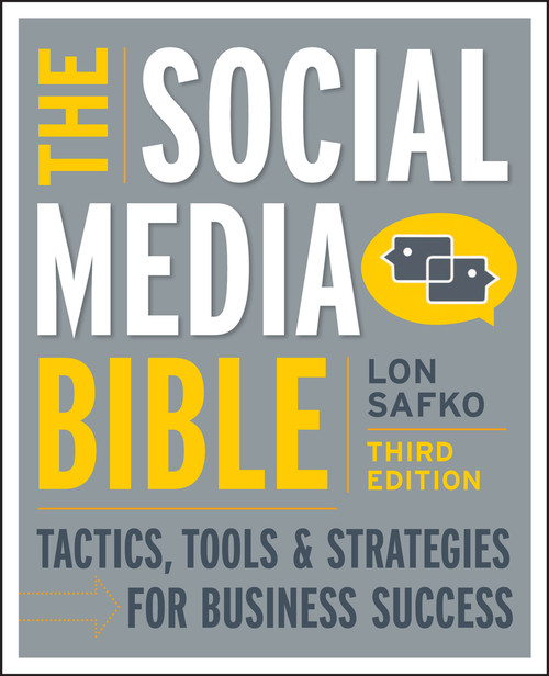 The Social Media Bible (Tactics, Tools, and Strategies for Business Success) by Lon Safko, 9781118269749