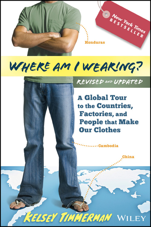 Where am I Wearing? (A Global Tour to the Countries, Factories, and People That Make Our Clothes) by Kelsey Timmerman, 9781118277553