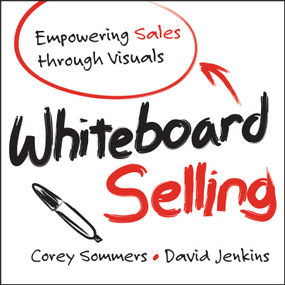 Whiteboard Selling (Empowering Sales Through Visuals) by Corey Sommers, David Jenkins, 9781118379769