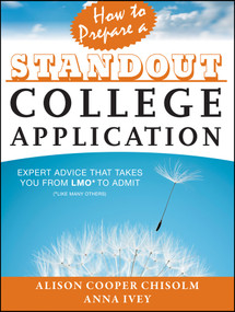How to Prepare a Standout College Application (Expert Advice that Takes You from LMO* (*Like Many Others) to Admit) by Alison Cooper Chisolm, Anna Ivey, 9781118414408