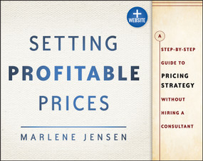 Setting Profitable Prices, + Website (A Step-by-Step Guide to Pricing Strategy--Without Hiring a Consultant) by Marlene Jensen, 9781118430767