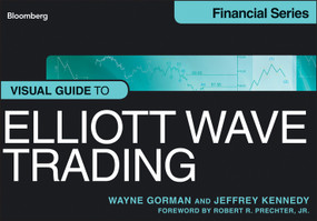 Visual Guide to Elliott Wave Trading by Wayne Gorman, Jeffrey Kennedy, Robert R. Prechter, Jr., 9781118445600