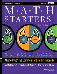 Math Starters (5- to 10-Minute Activities Aligned with the Common Core Math Standards, Grades 6-12) by Judith A. Muschla, Gary R. Muschla, Erin Muschla, 9781118449790