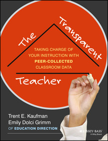 The Transparent Teacher (Taking Charge of Your Instruction with Peer-Collected Classroom Data) by Trent Kaufman, Emily Grimm, 9781118487174