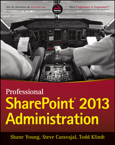 Professional SharePoint 2013 Administration by Shane Young, Steve Caravajal, Todd Klindt, 9781118495810