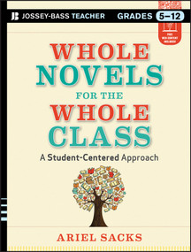 Whole Novels for the Whole Class (A Student-Centered Approach) by Ariel Sacks, 9781118526507