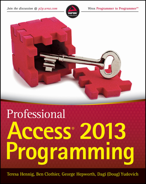 Professional Access 2013 Programming by Teresa Hennig, Ben Clothier, George Hepworth, Dagi (Doug) Yudovich, 9781118530832