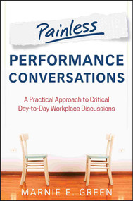 Painless Performance Conversations (A Practical Approach to Critical Day-to-Day Workplace Discussions) by Marnie E. Green, 9781118533536