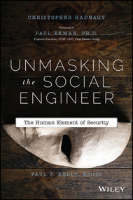 Unmasking the Social Engineer (The Human Element of Security) by Christopher Hadnagy, Paul F. Kelly, Paul Ekman, 9781118608579