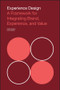 Experience Design (A Framework for Integrating Brand, Experience, and Value) by Patrick Newbery, Kevin Farnham, 9781118609637
