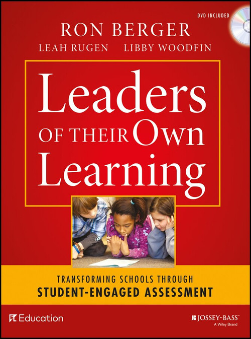 Leaders of Their Own Learning (Transforming Schools Through Student-Engaged Assessment) by Ron Berger, Leah Rugen, Libby Woodfin, EL Education, 9781118655443