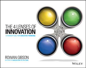 The Four Lenses of Innovation (A Power Tool for Creative Thinking) by Rowan Gibson, 9781118740248