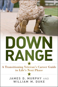 Down Range (A Transitioning Veteran's Career Guide to Life's Next Phase) by James D. Murphy, William M. Duke, 9781118790151