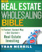 The Real Estate Wholesaling Bible (The Fastest, Easiest Way to Get Started in Real Estate Investing) by Than Merrill, 9781118807521