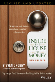 Inside the House of Money (Top Hedge Fund Traders on Profiting in the Global Markets) by Steven Drobny, Niall Ferguson, 9781118843284