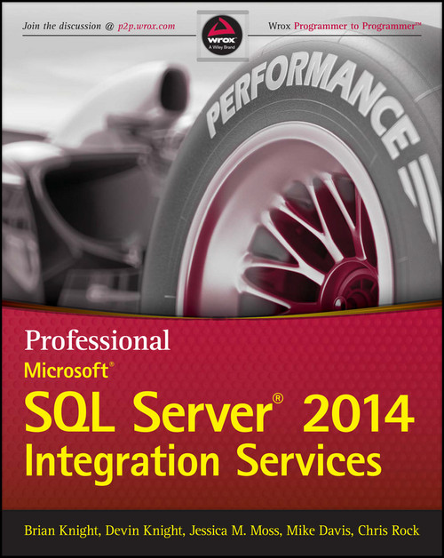 Professional Microsoft SQL Server 2014 Integration Services by Brian Knight, Devin Knight, Jessica M. Moss, Mike Davis, Chris Rock, 9781118850879