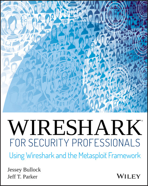 Wireshark for Security Professionals (Using Wireshark and the Metasploit Framework) by Jessey Bullock, Jeff T. Parker, 9781118918210