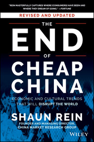 The End of Cheap China, Revised and Updated (Economic and Cultural Trends That Will Disrupt the World) by Shaun Rein, 9781118926802
