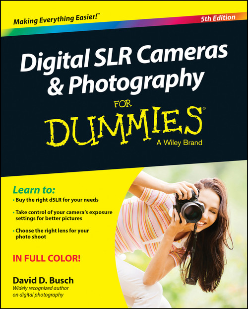 Digital SLR Cameras & Photography For Dummies by David D. Busch, 9781118951293
