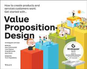 Value Proposition Design (How to Create Products and Services Customers Want) by Alexander Osterwalder, Yves Pigneur, Gregory Bernarda, Alan Smith, Trish Papadakos, 9781118968055