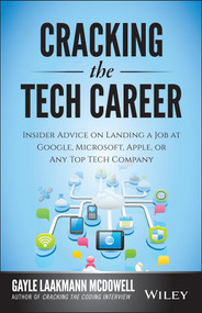 Cracking the Tech Career (Insider Advice on Landing a Job at Google, Microsoft, Apple, or any Top Tech Company) by Gayle Laakmann McDowell, 9781118968086