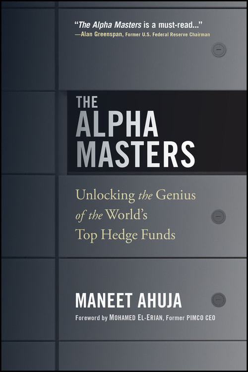 The Alpha Masters (Unlocking the Genius of the World's Top Hedge Funds) by Maneet Ahuja, Mohamed El-Erian, Myron Scholes, 9781118971178