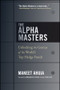 The Alpha Masters (Unlocking the Genius of the World's Top Hedge Funds) by Maneet Ahuja, Mohamed El-Erian, Myron Scholes, 9781118971178