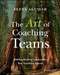 The Art of Coaching Teams (Building Resilient Communities that Transform Schools) by Elena Aguilar, 9781118984154