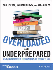 Overloaded and Underprepared (Strategies for Stronger Schools and Healthy, Successful Kids) by Denise Pope, Maureen Brown, Sarah Miles, 9781119022442