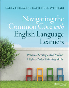 Navigating the Common Core with English Language Learners (Practical Strategies to Develop Higher-Order Thinking Skills) by Larry Ferlazzo, Katie Hull Sypnieski, 9781119023005
