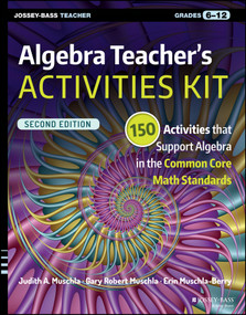 Algebra Teacher's Activities Kit (150 Activities that Support Algebra in the Common Core Math Standards, Grades 6-12) by Judith A. Muschla, Gary R. Muschla, Erin Muschla-Berry, 9781119045748