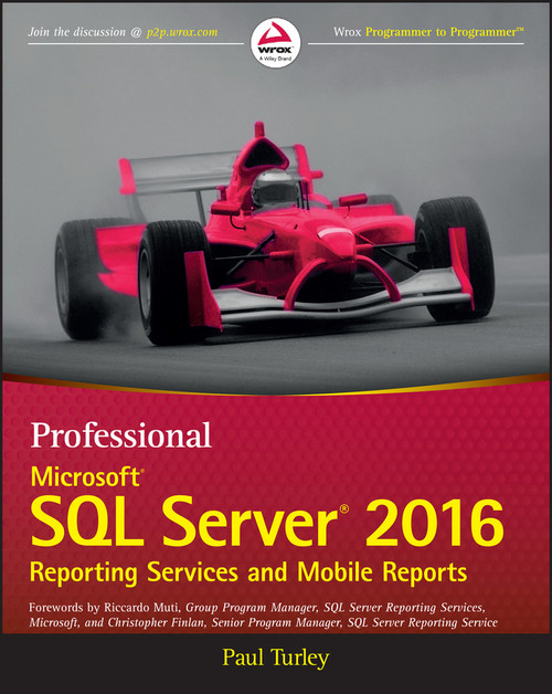 Professional Microsoft SQL Server 2016 Reporting Services and Mobile Reports by Paul Turley, Riccardo Muti, Christopher Finlan, 9781119258353