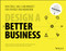Design a Better Business (New Tools, Skills, and Mindset for Strategy and Innovation) by Patrick van der Pijl, Justin Lokitz, Lisa Kay Solomon, Erik van der Pluijm, Maarten van Lieshout, 9781119272113
