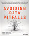 Avoiding Data Pitfalls (How to Steer Clear of Common Blunders When Working with Data and Presenting Analysis and Visualizations) by Ben Jones, 9781119278160