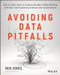 Avoiding Data Pitfalls (How to Steer Clear of Common Blunders When Working with Data and Presenting Analysis and Visualizations) by Ben Jones, 9781119278160