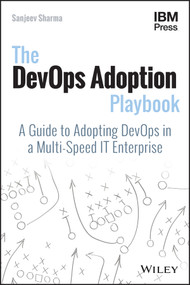 The DevOps Adoption Playbook (A Guide to Adopting DevOps in a Multi-Speed IT Enterprise) by Sanjeev Sharma, 9781119308744