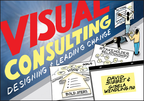 Visual Consulting (Designing and Leading Change) by David Sibbet, Gisela Wendling, 9781119375340