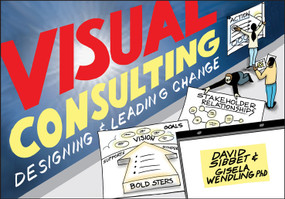 Visual Consulting (Designing and Leading Change) by David Sibbet, Gisela Wendling, 9781119375340