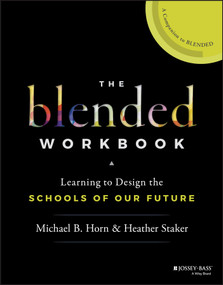 The Blended Workbook (Learning to Design the Schools of our Future) by Michael B. Horn, Heather Staker, 9781119388074