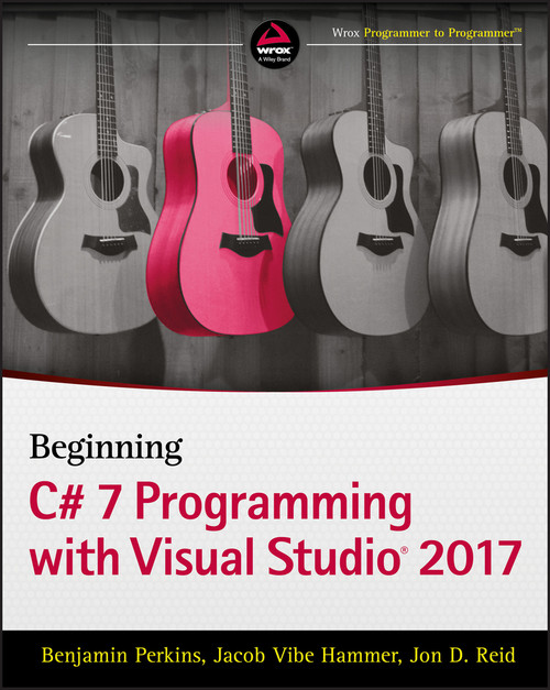 Beginning C# 7 Programming with Visual Studio 2017 by Benjamin Perkins, Jacob Vibe Hammer, Jon D. Reid, 9781119458685