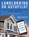 Landlording on AutoPilot (A Simple, No-Brainer System for Higher Profits, Less Work and More Fun (Do It All from Your Smartphone or Tablet!)) by Mike Butler, 9781119467915