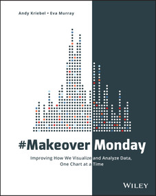 #MakeoverMonday (Improving How We Visualize and Analyze Data, One Chart at a Time) by Andy Kriebel, Eva Murray, 9781119510772
