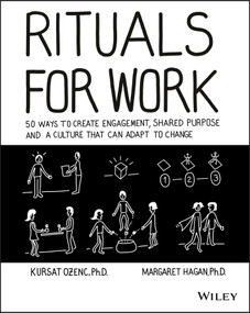 Rituals for Work (50 Ways to Create Engagement, Shared Purpose, and a Culture that Can Adapt to Change) by Kursat Ozenc, Margaret Hagan, 9781119530787