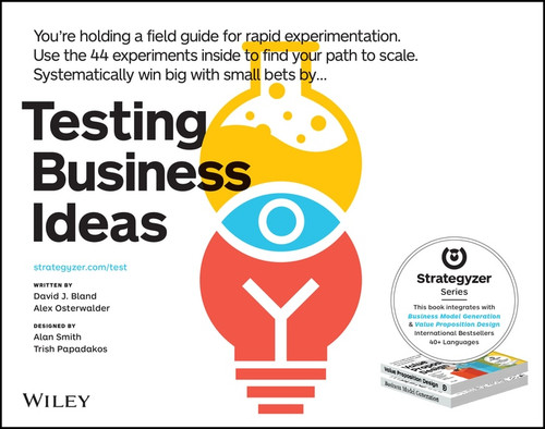Testing Business Ideas (A Field Guide for Rapid Experimentation) by David J. Bland, Alexander Osterwalder, 9781119551447