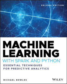 Machine Learning with Spark and Python (Essential Techniques for Predictive Analytics) by Michael Bowles, 9781119561934