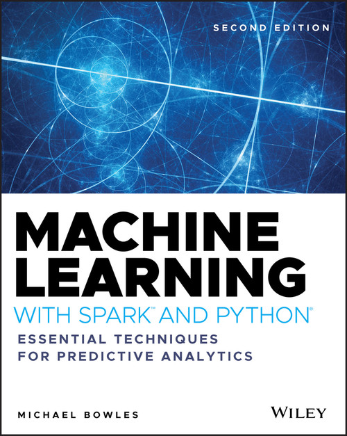Machine Learning with Spark and Python (Essential Techniques for Predictive Analytics) by Michael Bowles, 9781119561934