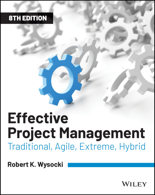 Effective Project Management (Traditional, Agile, Extreme, Hybrid) by Robert K. Wysocki, 9781119562801