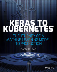 Keras to Kubernetes (The Journey of a Machine Learning Model to Production) by Dattaraj Rao, 9781119564836